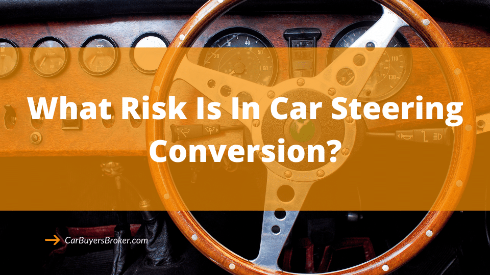 What risk is in car steering conversion? Converting Vehicles Built For Left-hand Traffic (LHT)