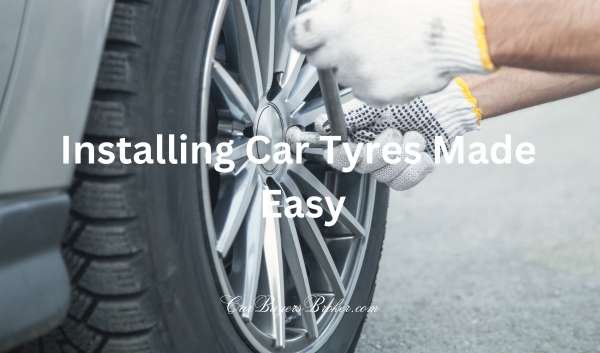 Rev Up Your Ride: Installing Car Tyres Made Easy