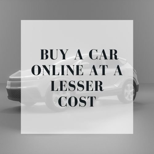 Buy a car online at a lesser cost