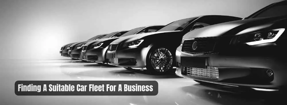 How To Find A Suitable Car Fleet For A Business In 18 Steps