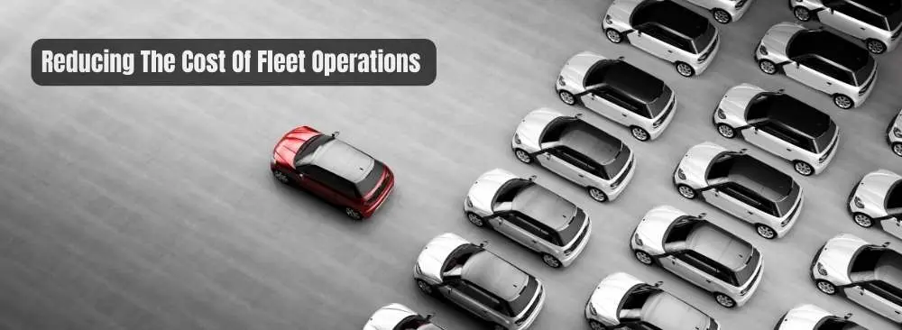 Fleet Operations: 10 Easy Ways To Reduce The Operating Costs